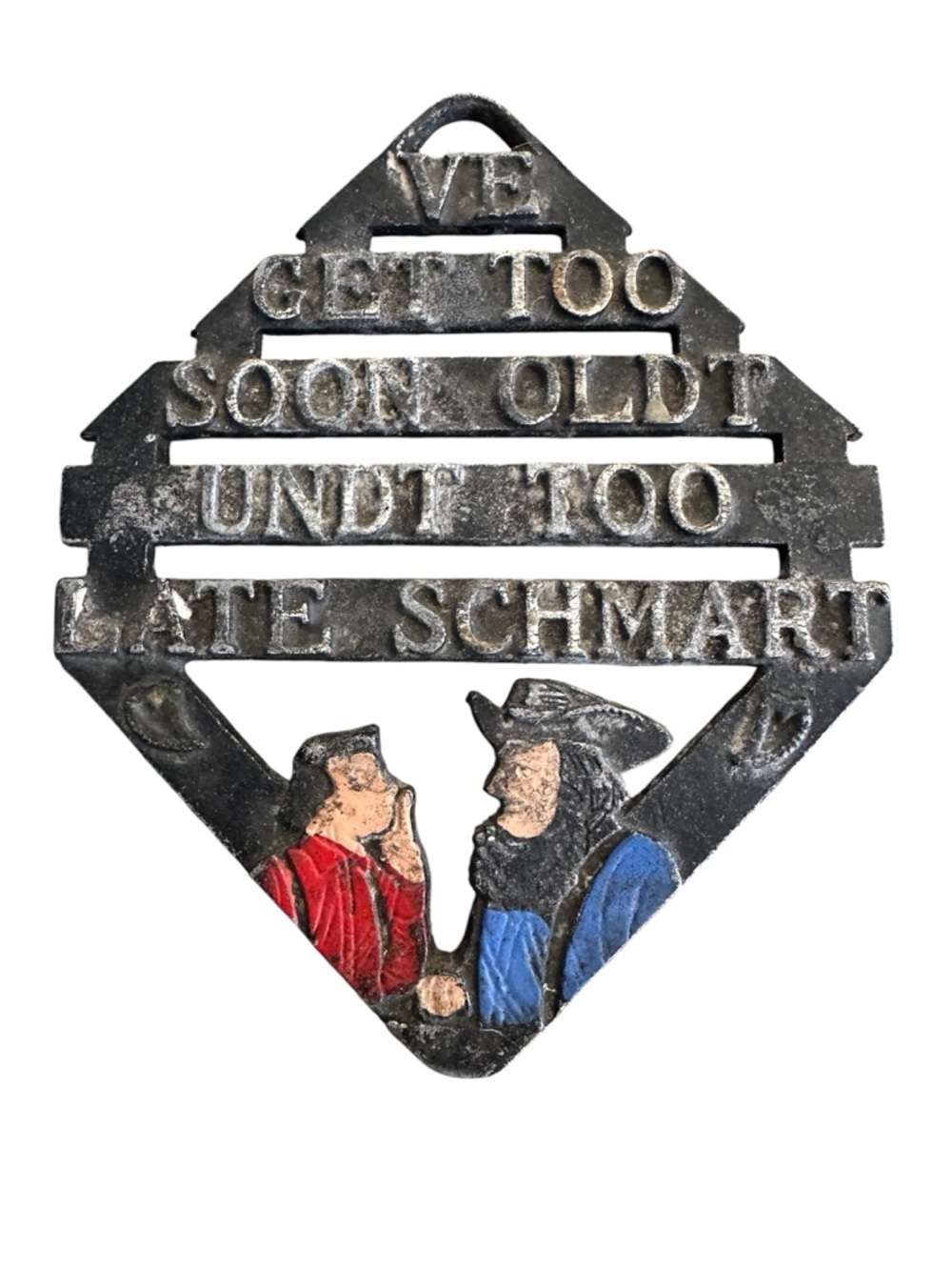 Vintage “Ve Get Too Soon Oldt Undt Too Late Schmart” Cast Iron Trivet